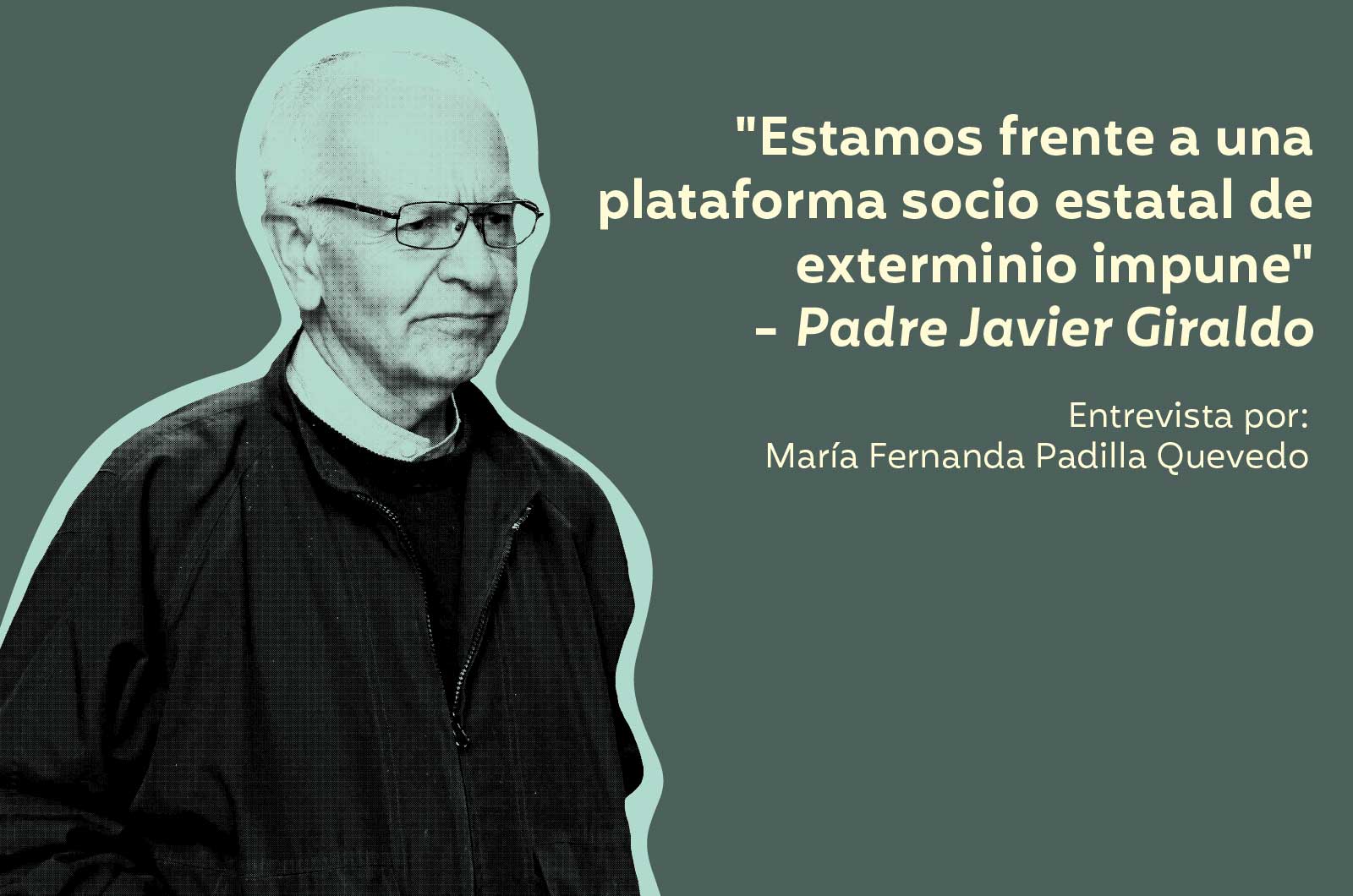 "Estamos frente a una plataforma socio estatal de exterminio impune", Padre Giraldo