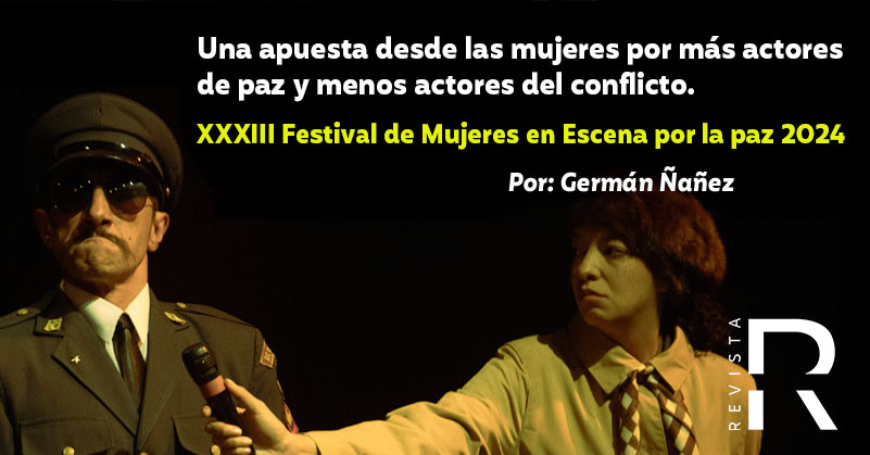 Una apuesta desde las mujeres por más actores de paz y menos actores del conflicto.  XXXIII Festival de Mujeres en Escena por la paz 2024