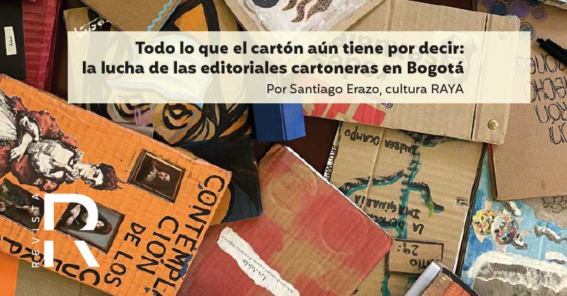 Todo lo que el cartón aún tiene por decir: la lucha de las editoriales cartoneras en Bogotá