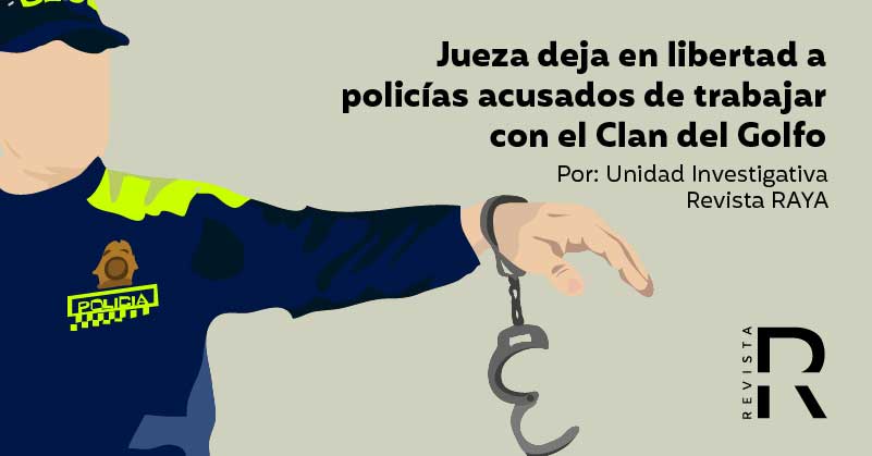 Jueza deja en libertad a policías acusados de trabajar con el Clan del Golfo 