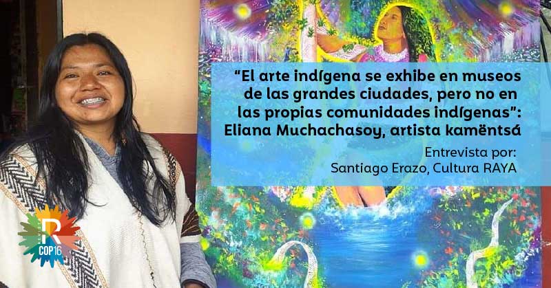 “El arte indígena se exhibe en museos de las grandes ciudades, pero no en las propias comunidades indígenas”: Eliana Muchachasoy, artista kamëntsá