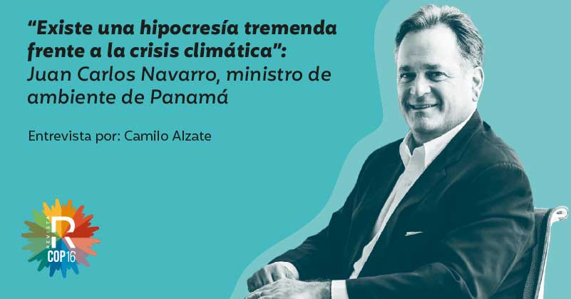 “Existe una hipocresía tremenda frente a la crisis climática”: Juan Carlos Navarro, ministro de Ambiente de Panamá