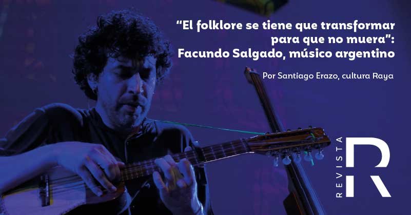 “El folklore se tiene que transformar para que no muera”: Facundo Salgado, músico argentino 