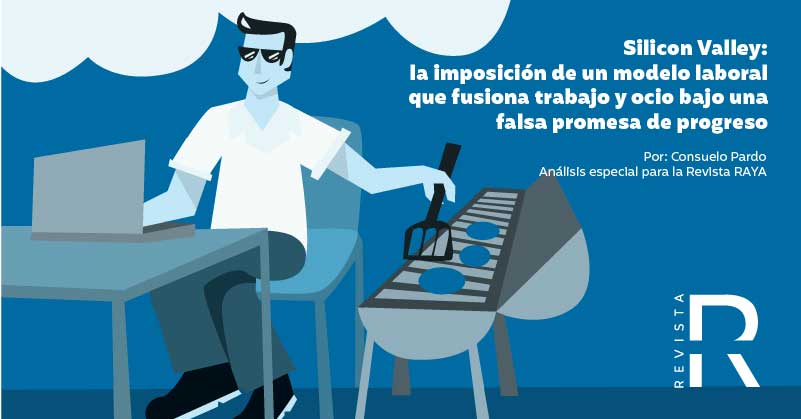 Silicon Valley: la imposición de un modelo laboral que fusiona trabajo y ocio bajo una falsa promesa de progreso