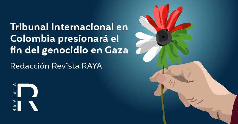 Tribunal Internacional en Colombia presionará el fin del genocidio en Gaza