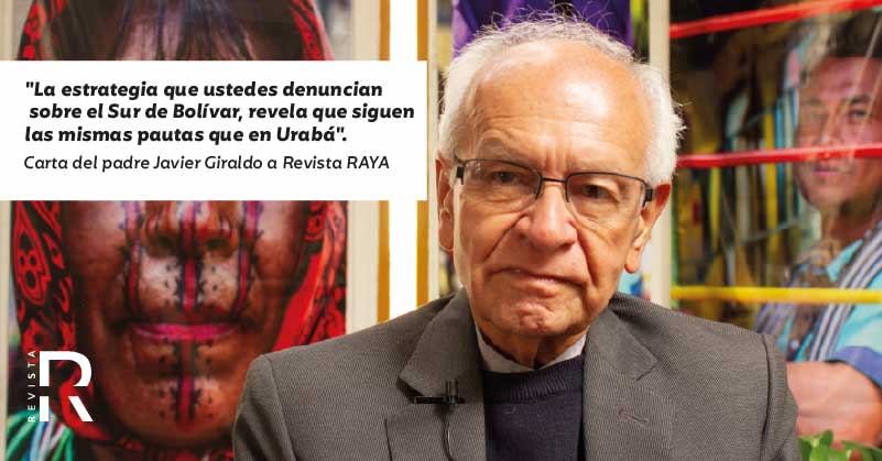 "La estrategia que ustedes denuncian sobre el Sur de Bolívar, revela que siguen las mismas pautas que en Urabá". Carta del padre Javier Giraldo a Revista RAYA