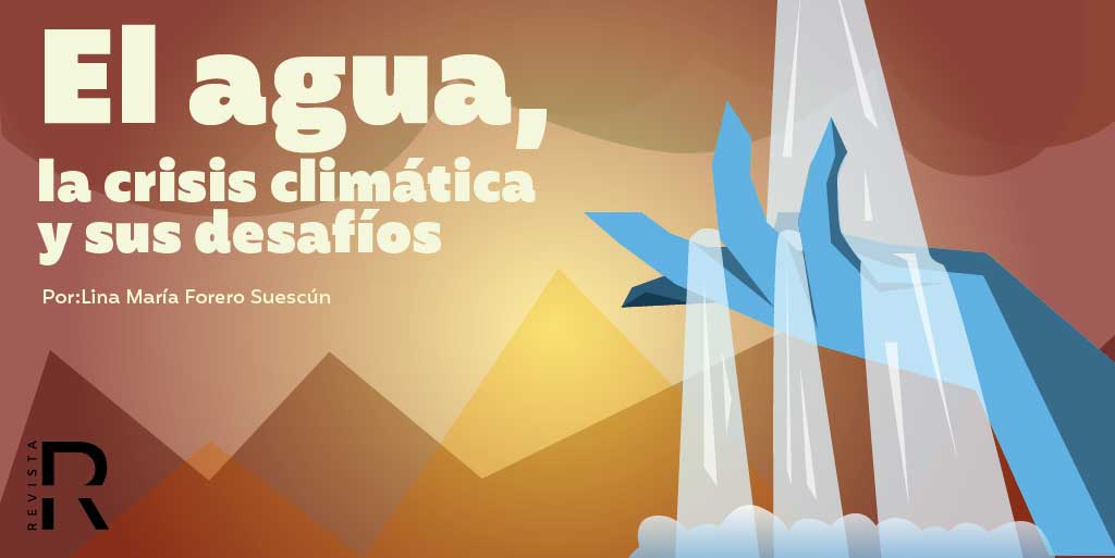 El agua, la crisis climática y sus desafíos