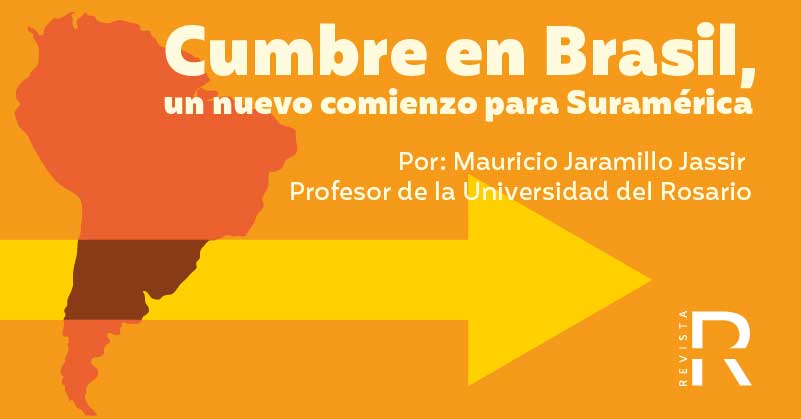 Cumbre en Brasil, un nuevo comienzo para Suramérica