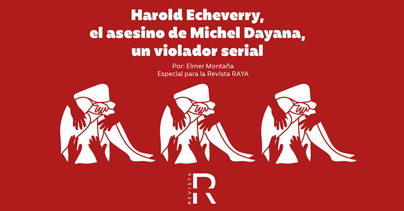 Harold Echeverry, el asesino de Michel Dayana, un violador serial