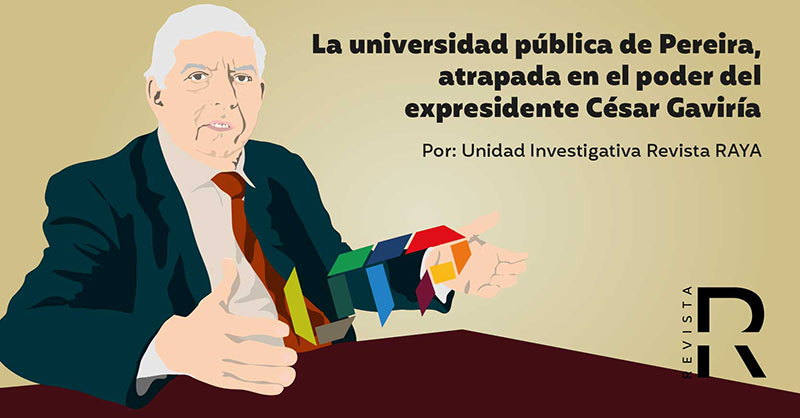 La universidad pública de Pereira, atrapada en el poder del expresidente César Gaviria