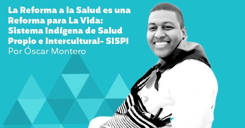 La Reforma a la Salud es una Reforma para La Vida: Sistema Indígena de Salud Propio e Intercultural- SISPI