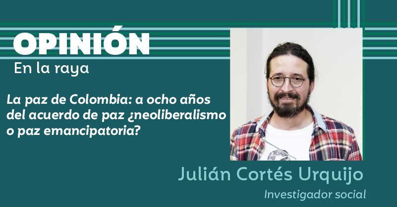 La paz de Colombia: a ocho años del acuerdo de paz ¿neoliberalismo o paz emancipatoria? 