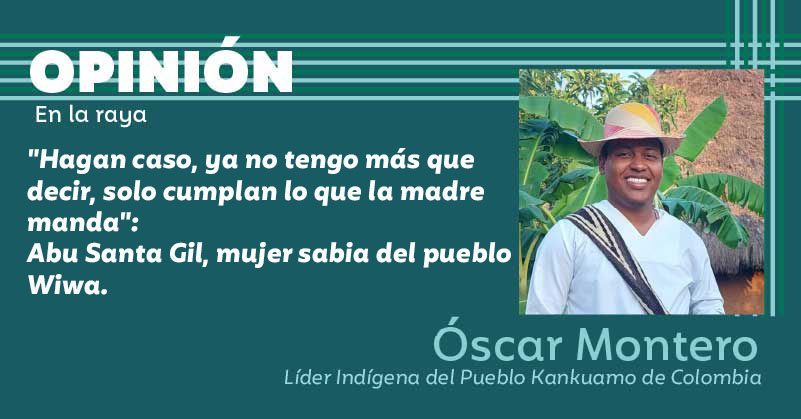 "Hagan caso, ya no tengo más que decir, solo cumplan lo que la madre manda": Abu Santa Gil, mujer sabia del pueblo Wiwa.